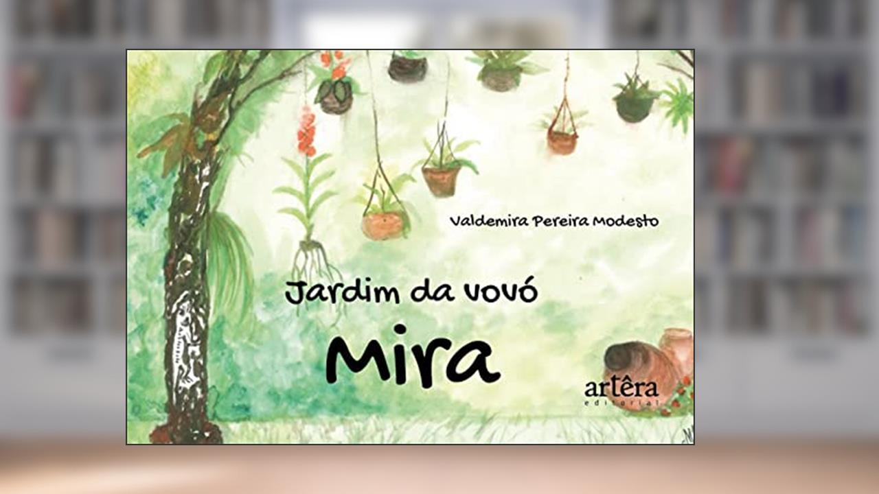 Jardim da Vovó Mira, do autor Valdemira Pereira Modesto