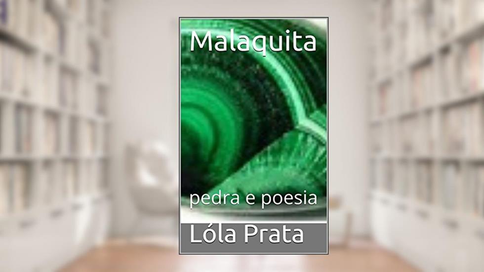 Malaquita: pedra e poesia, do autor Lóla Prata