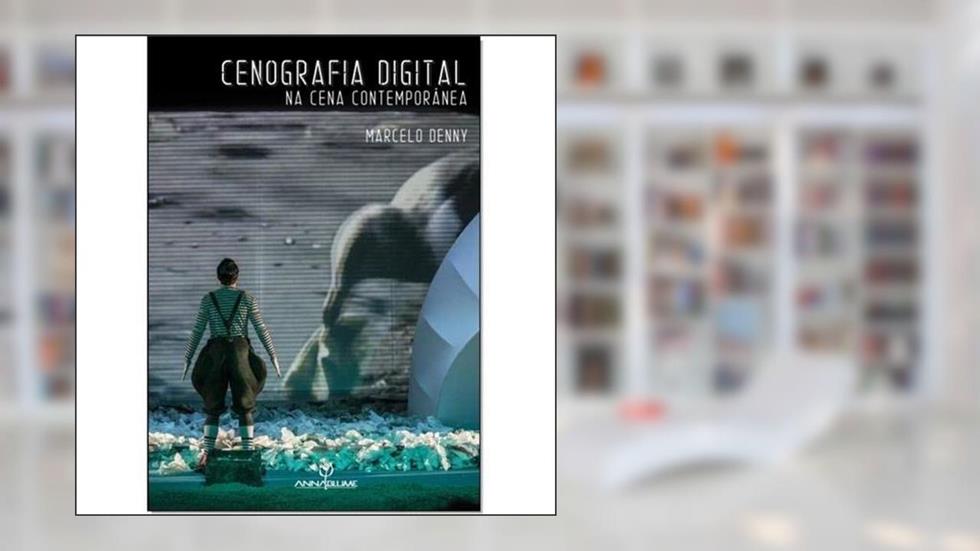Cenografia digital na cena contemporânea, do autor Marcelo Denny
