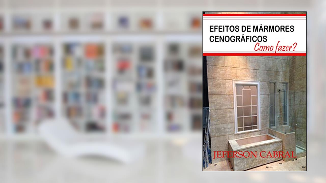 EFEITOS DE MARMORIZAÇÕES CENOGRÁFICAS : Como fazer? (SCENOGRAPHIC MARBLE EFFECTS.), do autor Jeferson Cabral