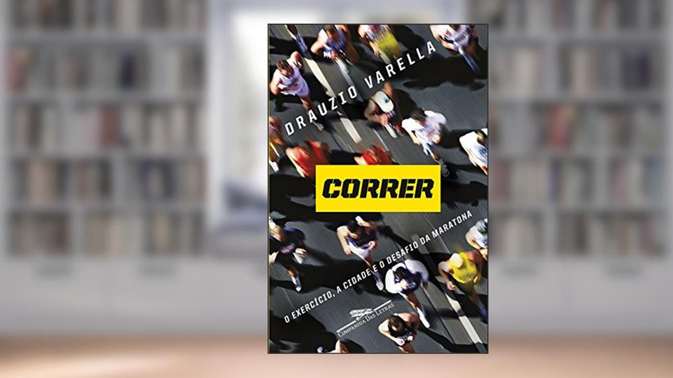 Correr: O exercício, a cidade e o desafio da maratona, do autor Drauzio Varella