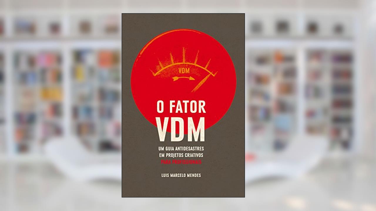 O Fator VDM, para PROFISSIONAIS: Um guia antidesastres em projetos criativos, do autor Luís Marcelo Mendes