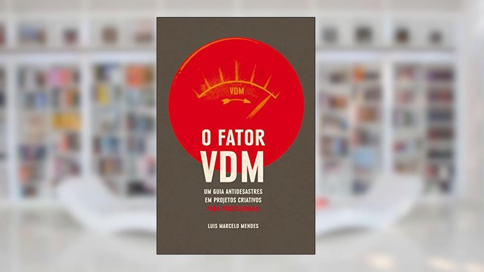 O Fator VDM, para PROFISSIONAIS: Um guia antidesastres em projetos criativos, do autor Luís Marcelo Mendes
