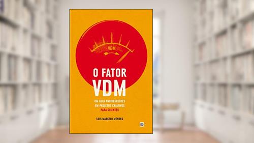 Capa de O Fator VDM, para CLIENTES: Um guia antidesastres em projetos criativos, do autor Luís Marcelo Mendes