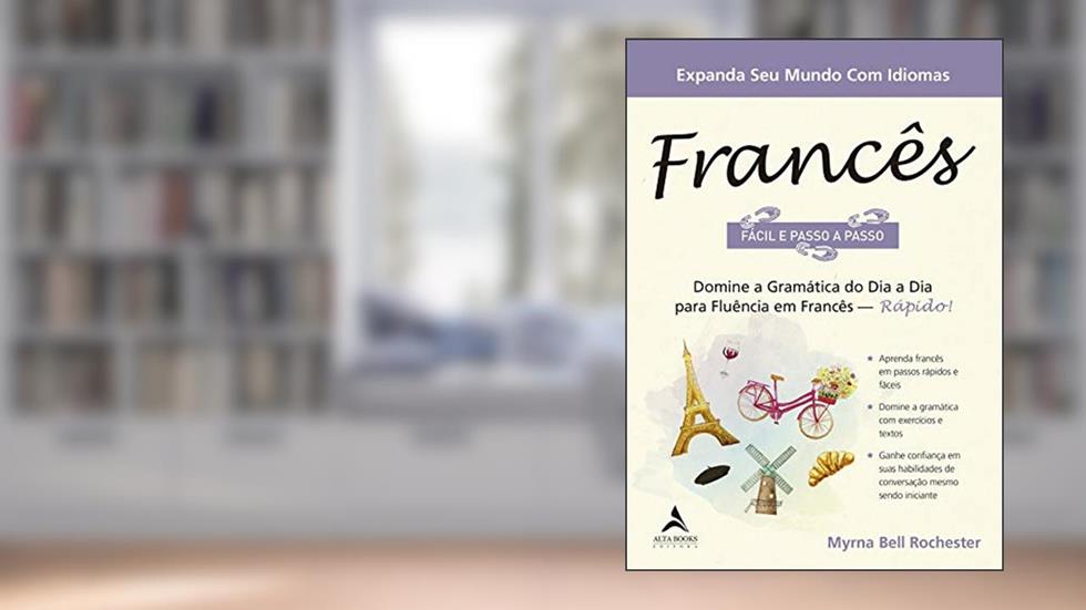 Francês - Fácil e Passo a Passo: domine a gramática do dia a dia para fluência em francês - rápido!, do autor Myrna Bell Rochester
