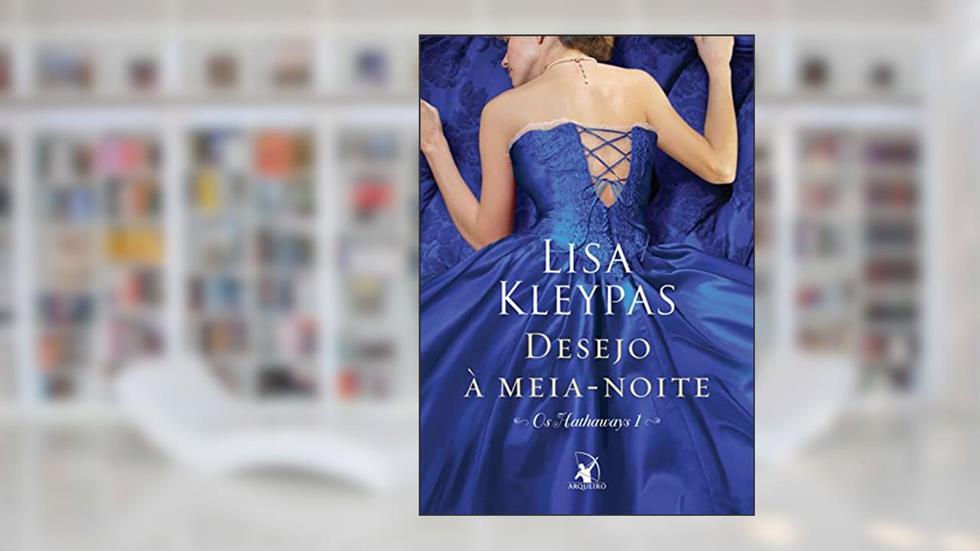 Desejo à meia-noite (Os Hathaways - Livro 1): A história de Amelia, do autor Lisa Kleypas