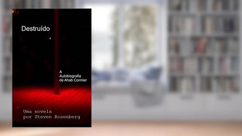 Capa de Destruído: A Autobiografia de Ahab Cormier, do autor Steven Rosenberg