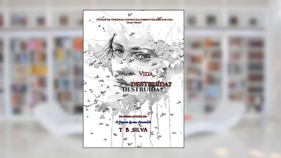 Vida Destruída?, do autor T B Silva