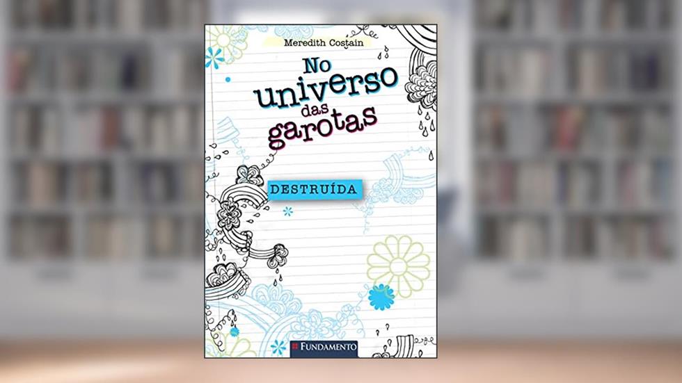 No Universo das Garotas. Destruída, do autor Meredith Costain