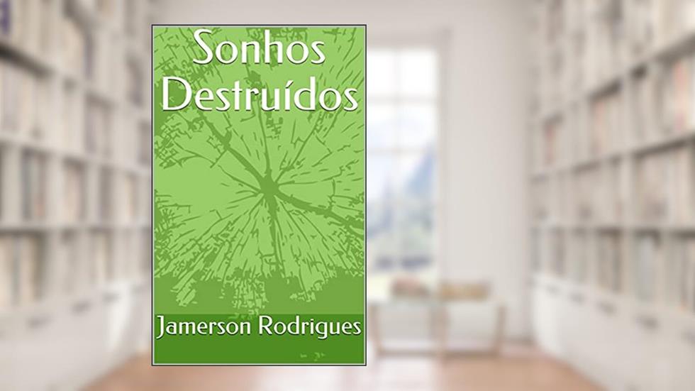 Sonhos Destruídos, do autor Jamerson Rodrigues