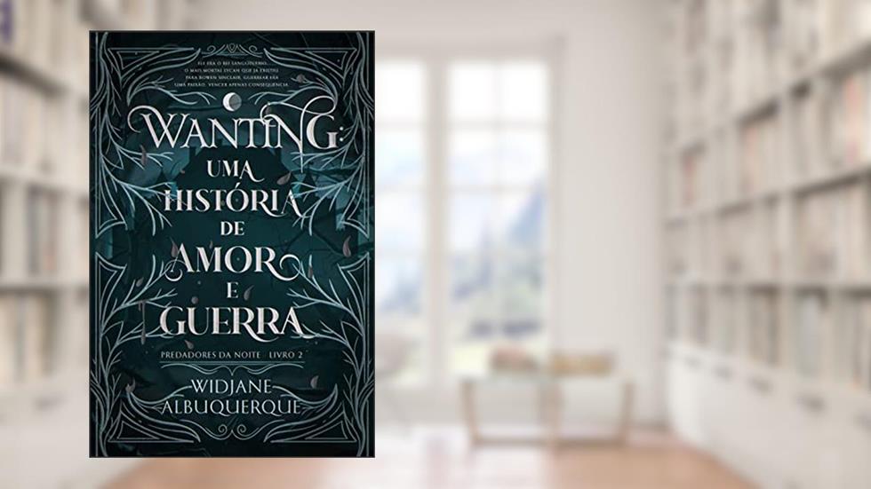 WANTING: Uma história de amor e guerra (Predadores da Noite Livro 2), do autor Widjane Albuquerque