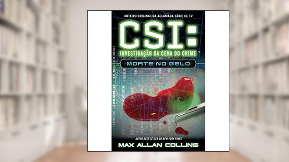CSI. Morte no Gelo, do autor Max Allan Collins