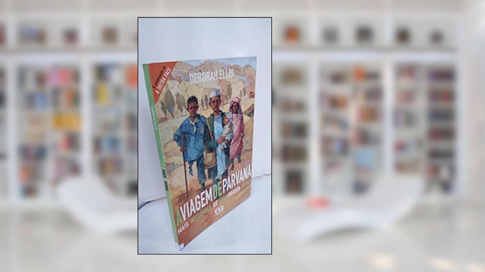 A Viagem De Parvana. Mais Historias De Uma Garota Afegã, do autor Deborah Ellis