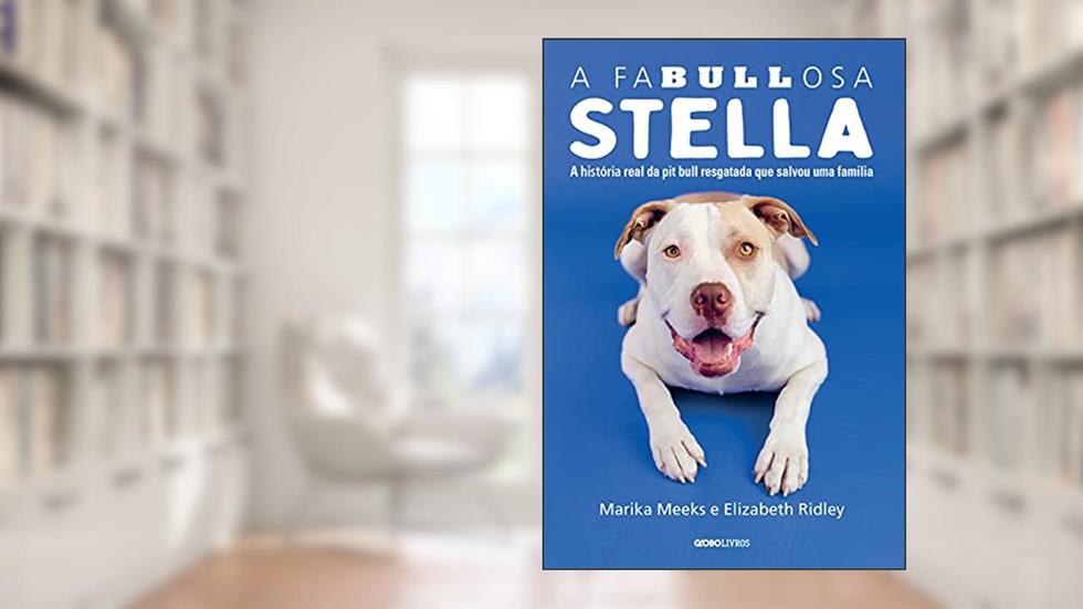 A faBullosa Stella: A história real da pit bull resgatada que salvou uma família, do autor Marika Meeks; Elizabeth Ridley