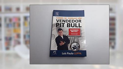 Capa de Como Se Tornar Um Vendedor Pit Bull, do autor Luis Luppa