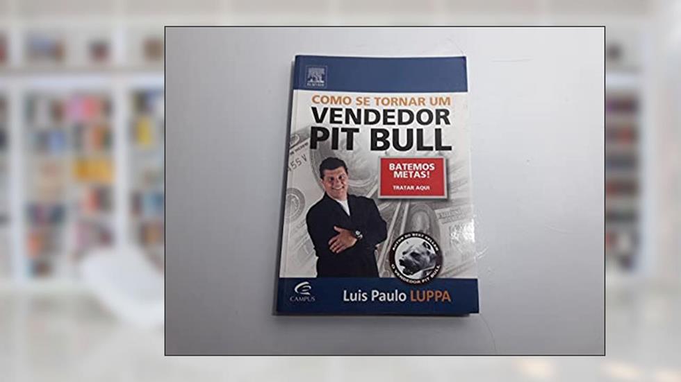 Como Se Tornar Um Vendedor Pit Bull, do autor Luis Luppa