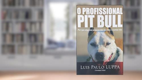 Capa de O profissional Pit Bull, do autor Luis Paulo Luppa
