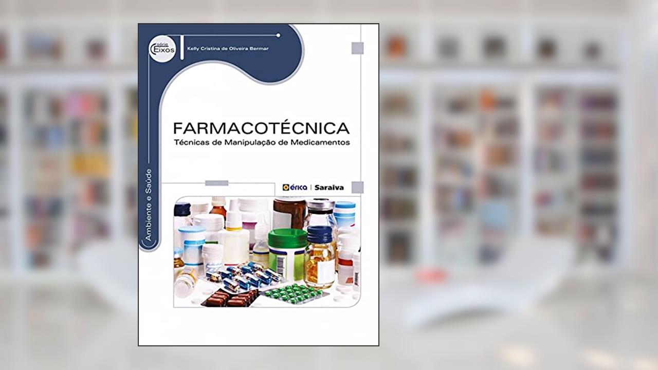 Farmacotécnica: Técnicas de manipulação de medicamentos, do autor Kelly Cristina de Oliveira Bermar
