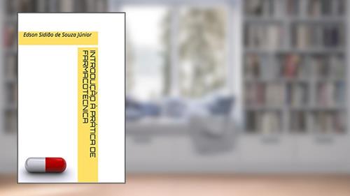 Capa de INTRODUÇÃO À PRÁTICA DE FARMACOTÉCNICA: Edson Sidião de Souza Júnior, do autor Edson Sidião de Souza Júnior