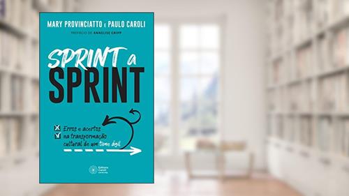 Capa de Sprint a Sprint: Erros e acertos na transformação cultural de um time ágil, do autor Mary Provinciatto; Paulo Caroli