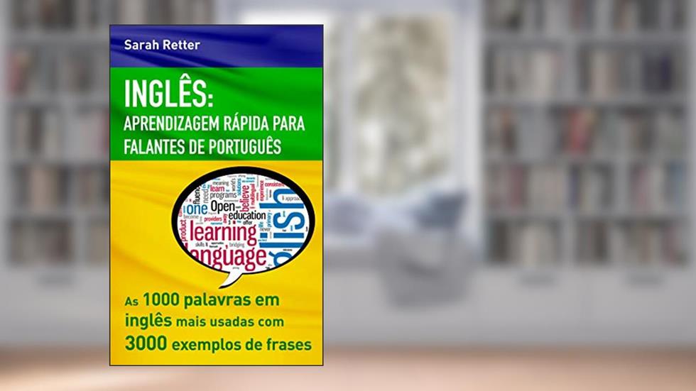 INGLÊS: APRENDIZAGEM RÁPIDA PARA FALANTES DE PORTUGUÊS: As 1000 palavras em inglês mais usadas com 3.000 exemplos de frases. (INGLÊS PARA FALANTES DE PORTUGUÊS), do autor Sarah Retter