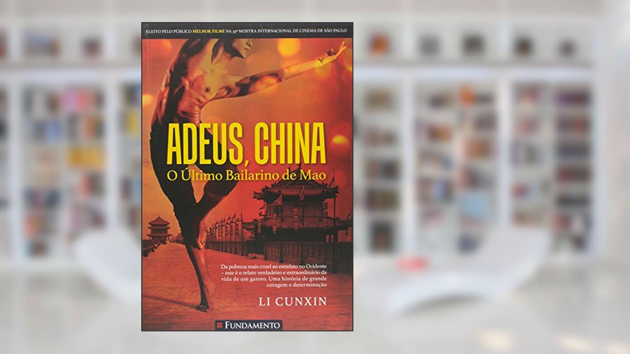 Adeus, China. O Último Bailarino de Mao Usado, do autor Li Cunxin