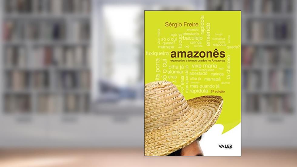 Amazonês: Expressões e termos usados no Amazonas, do autor Sérgio Freire