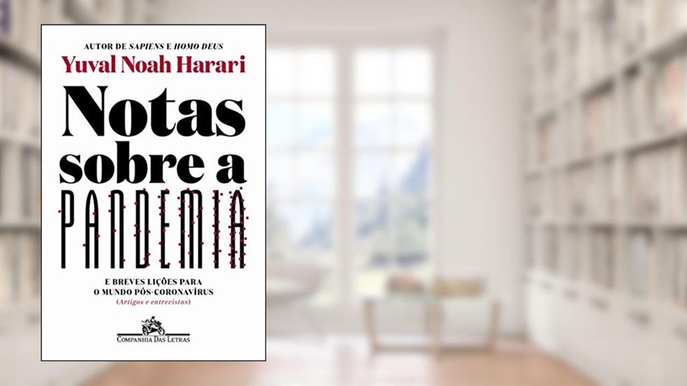 Notas sobre a pandemia: E breves lições para o mundo pós-coronavírus (artigos e entrevistas), do autor Yuval Noah Harari