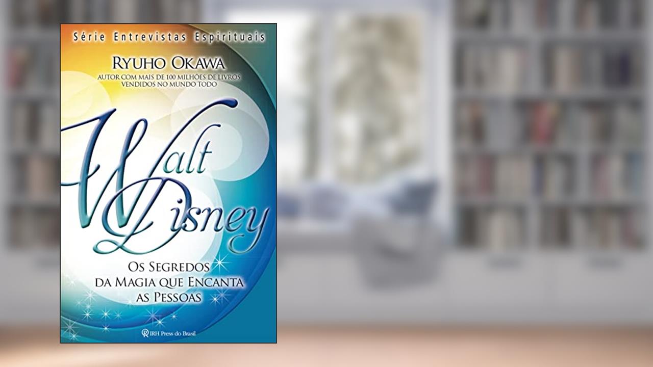 Walt Disney: Os segredos da magia que encanta, do autor Ryuho Okawa