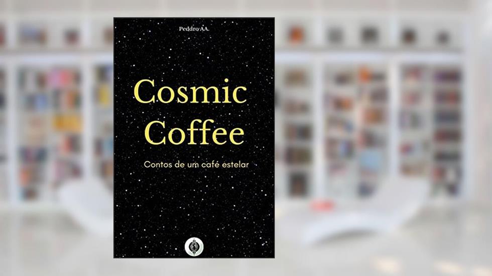 Cosmic Coffee: Contos de um café estelar, do autor Peddro AA.
