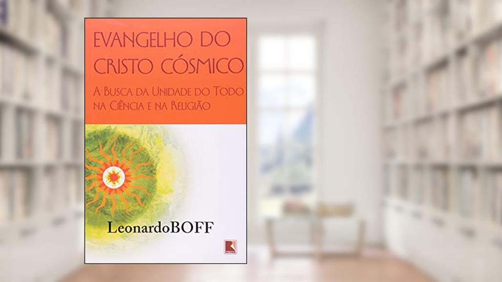 Evangelho do Cristo cósmico, do autor Leonardo Boff
