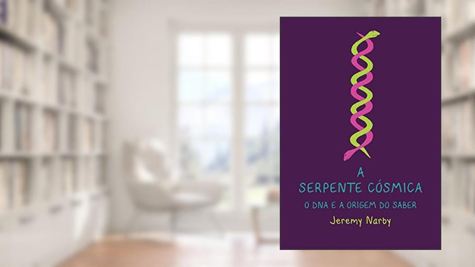 A serpente cósmica, o DNA e a origem do saber, do autor Jeremy Narby