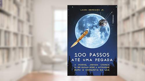 Capa de 100 Passos Até Uma Pegada - A Incrível Jornada Cósmica Do Ser Humano Desde A Antiguidade Rumo À Conquista Da Lua, do autor Lauro Henriques Jr