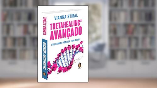 Capa de ThetaHealing avançado: Utilizando o poder de tudo o que é, do autor Vianna Stibal