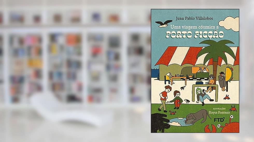 Uma Viagem Cósmica a Porto Ficção, do autor Juan Pablo Villalobos