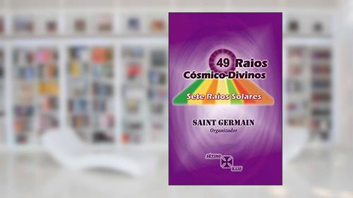 Capa de 49 Raios Cósmico-Divinos, Sete Raios Solares, do autor Saint Germain Canalizado por; Valeria Moraes Ornellas
