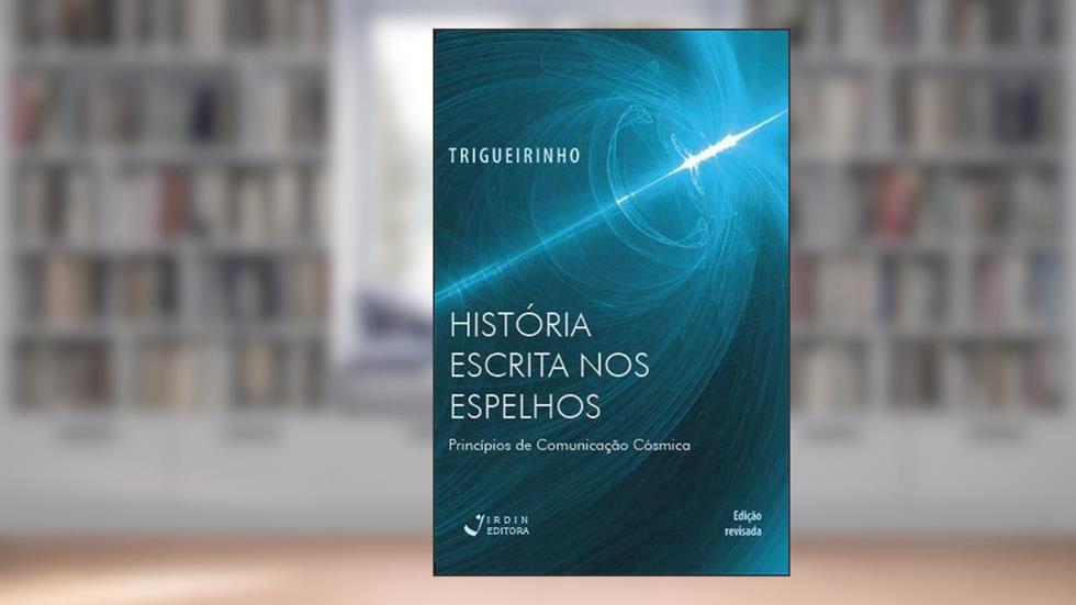 História escrita nos espelhos - Princípios de comunicação cósmica, do autor José Trigueirinho Netto