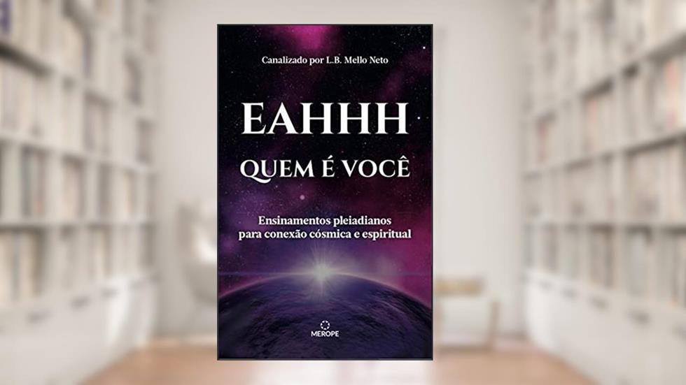 Quem é você: Ensinamentos pleiadianos para conexão cósmica e espiritual, do autor L.B. Mello Neto; Eahhh Consciência