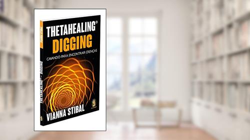 Capa de ThetaHealing Digging - Cavando Para Encontrar Crenças, do autor Vianna Stibal