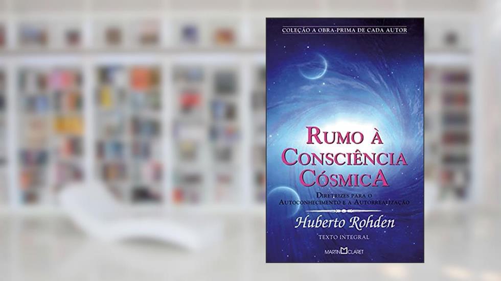 Rumo à Consciência Cósmica: Diretrizes para o autoconhecimento e a autorrealização: 301, do autor Huberto Rohden