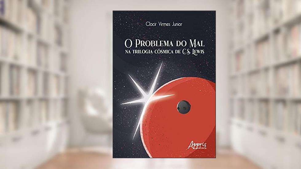 O problema do mal na trilogia cósmica de C. S. Lewis, do autor Clacir Virmes Junior