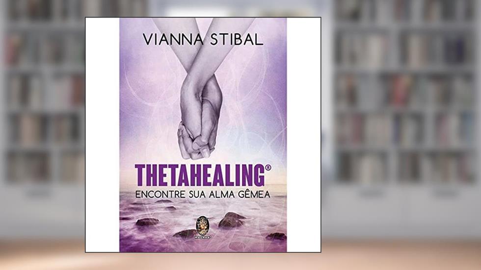 Thetahealing - Encontre sua Alma Gêmea, do autor Vianna Stibal