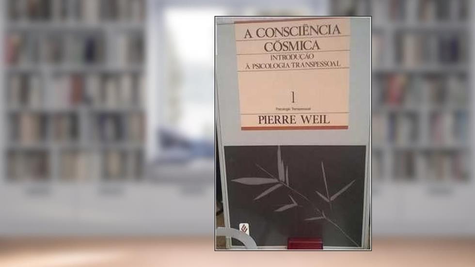 A Consciencia Cosmica, do autor Pierre Weil