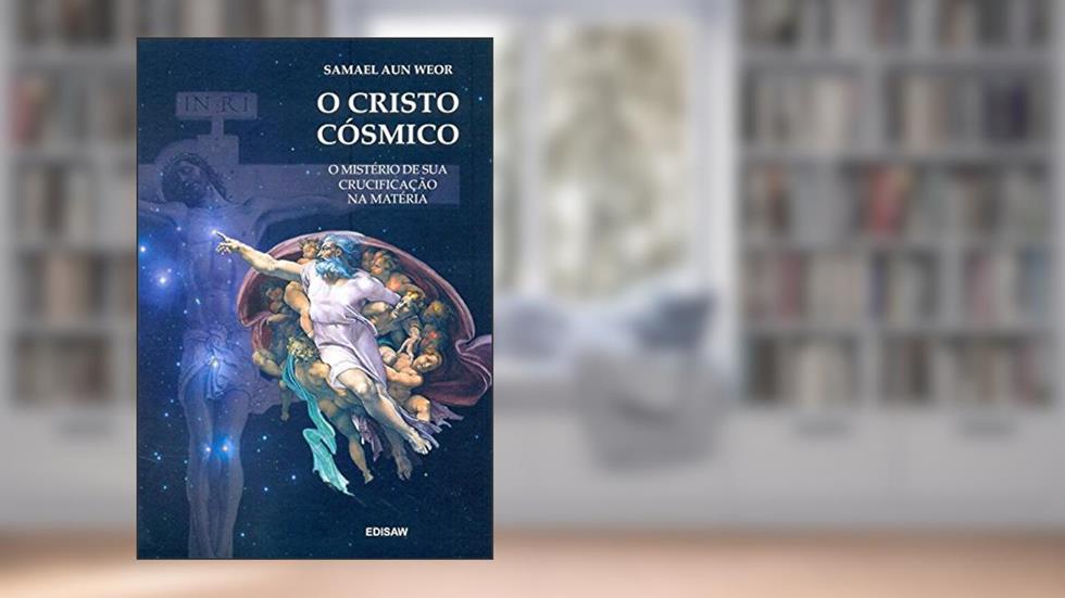 O CRISTO CÓSMICO: O Mistério de sua Crucificação na Matéria, do autor Samael Aun Weor