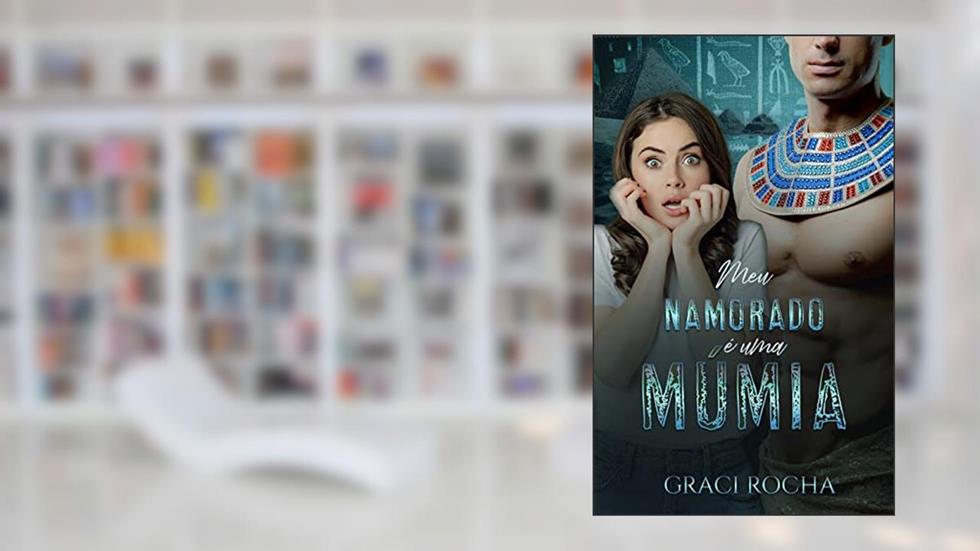 Meu Namorado é uma Múmia, do autor Graci Rocha