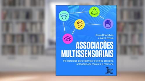 Capa de Associações multissensoriais: 50 exercícios para estimular os cinco sentidos, a flexibilidade mental e a memória, do autor Sonia Gonçalves; Alex Ferreira