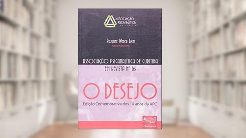 Capa de Revista da Associação Psicanalítica de Curitiba - N° 16 - O Desejo - Edição Comemorativa dos Dez Anos da APC, do autor Rosane Weber Licht