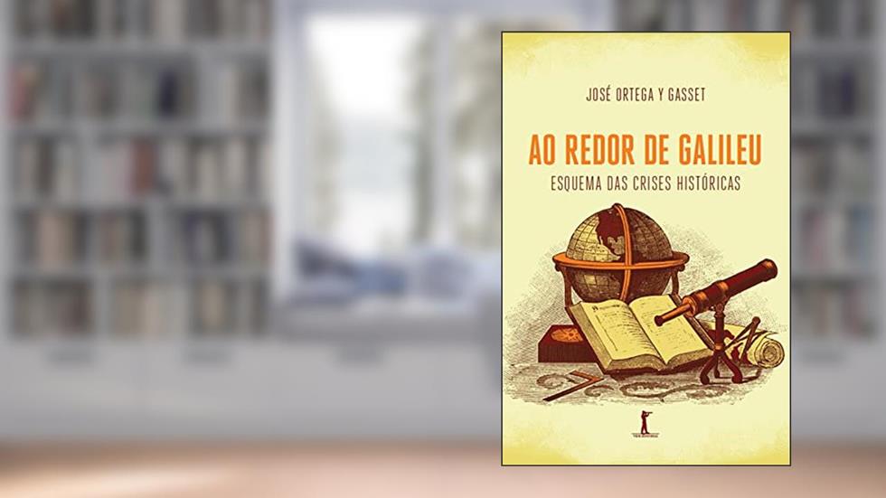 Ao redor de Galileu: esquema das crises históricas, do autor José Ortega y Gasset