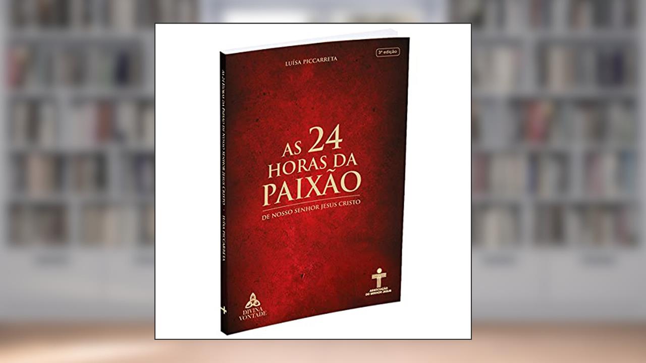 AS 24 horas da paixão, do autor Luísa Piccarreta