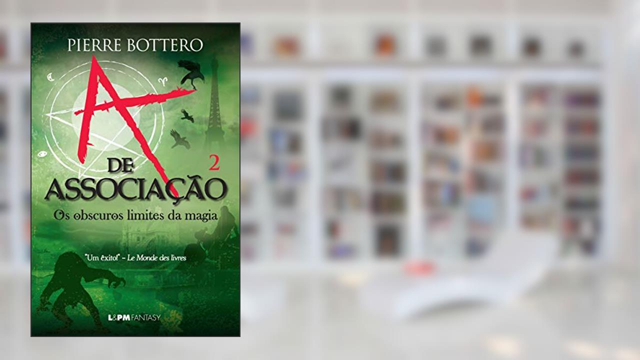A de Associação: os Obscuros Limites da Magia (v.2) (Volume 2), do autor Pierre Bottero